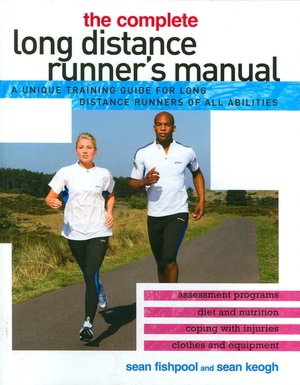 The Complete Long Distance Runner's Manual: A Unique Training Guide for Long Distance Runners of All Abilities