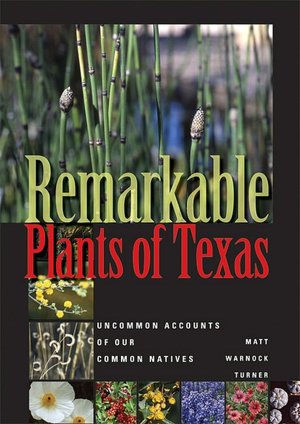 Remarkable Plants of Texas: Uncommon Accounts of Our Common Natives