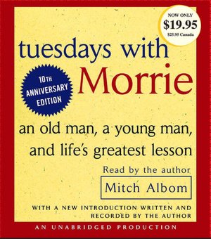 Tuesdays with Morrie: An Old Man, a Young Man, and Life's Greatest Lesson