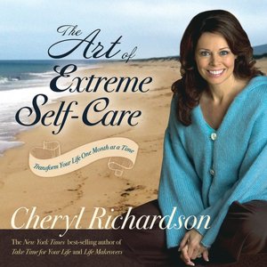 Art of Extreme Self-Care: Transform Your Life One Month at a Time