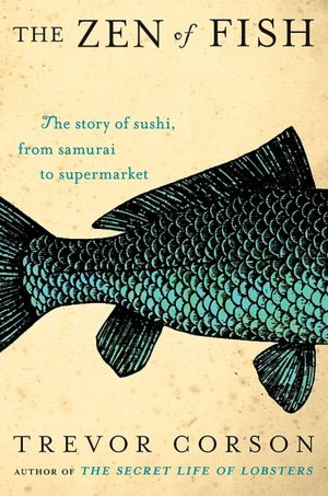 Zen of Fish : The Story of Sushi, from Samurai to Supermarket