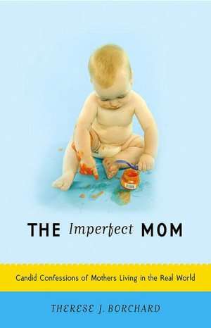 Imperfect Mom: Candid Confessions of Mothers Living in the Real World