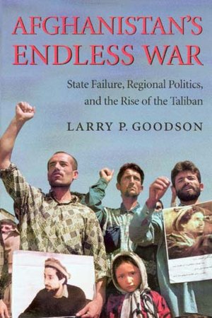 Afghanistan's Endless War: State Failure, Regional Politics and the Rise of the Taliban