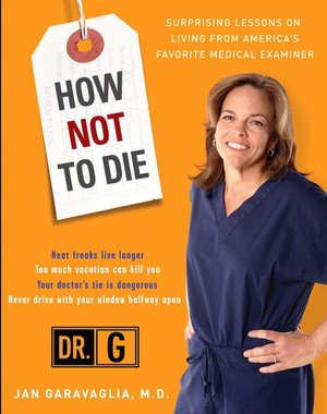 How Not to Die: Surprising Lessons on Living from America's Favorite Medical Examiner