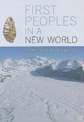 First Peoples in a New World: Colonizing Ice Age America