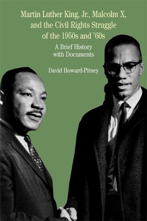 King, Jr., Malcolm X, and the Civil Rights Struggle of the 1950's & 60's: a Brief History with Documents