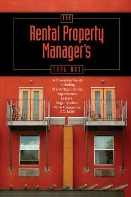 The Rental Property Manager's Toolbox: Including Pre-Written Forms, Agreements, Letters, and Legal Notices