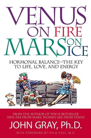 Venus on Fire, Mars on Ice: Hormonal Balance -The Key to Life, Love And Energy
