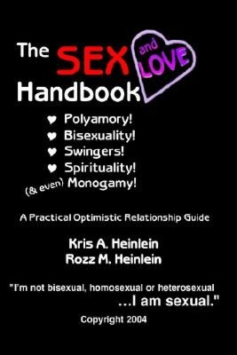 The Sex and Love Handbook: Polyamory! Bisexuality! Swingers! Spirituality! (and even) Monogamy! a Practical Optimistic Relationship Guide