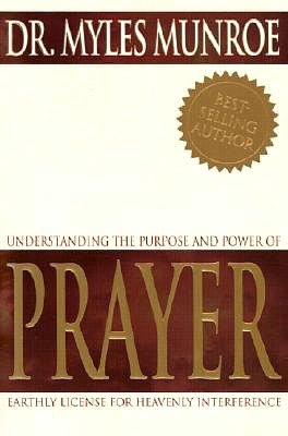 Free ebooks to download pdf format Understanding the Purpose and Power of Prayer: Earthly License for Heavenly Interference (English literature) 9780883684429 iBook PDB by Myles Munroe