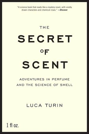 Secret of Scent: Adventures in Perfume and the Science of Smell