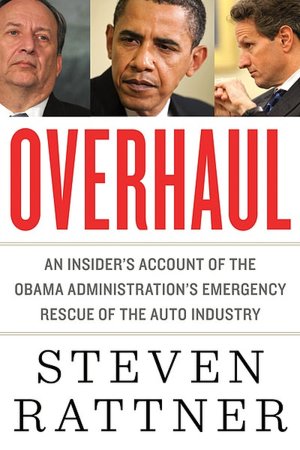 Overhaul: An Insider's Account of the Obama Administration's Emergency Rescue of the Auto Industry