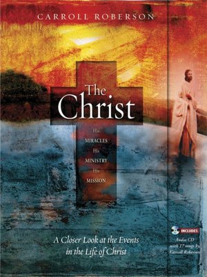 The Christ: His Miracles His Ministry His Mission