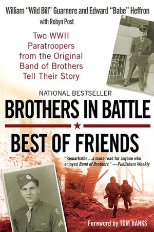 Download book from amazon to nook Brothers in Battle, Best of Friends: Two WWII Paratroopers from the Original Band of Brothers Tell Their Story  in English by William "Wild Bill" Guarnere, Edward "Babe" Heffron, Robyn Post