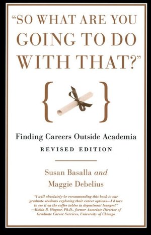 Free ebook online download So What Are You Going to Do with That?: Finding Careers Outside Academia by Susan Basalla, Maggie Debelius