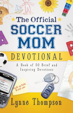 The Official Soccer Mom Devotional: A Book of 50 Brief and Inspiring Devotions