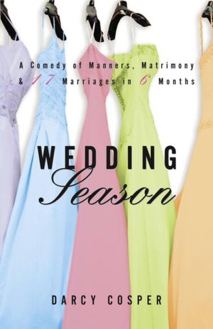Wedding Season: A Comedy of Manners, Matrimony, and Seventeen Marriages in Six Months