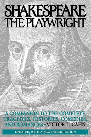Shakespeare the Playwright: A Companion to the Complete Tragedies, Histories, Comedies, and Romances Updated, with a new Introduction