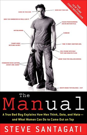 Manual: A True Bad Boy Explains How Men Think, Date, and Mate--and What Women Can Do to Come Out on Top