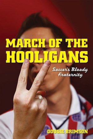 March of the Hooligans: Soccer's Bloody Fraternity (Next Stop: America)