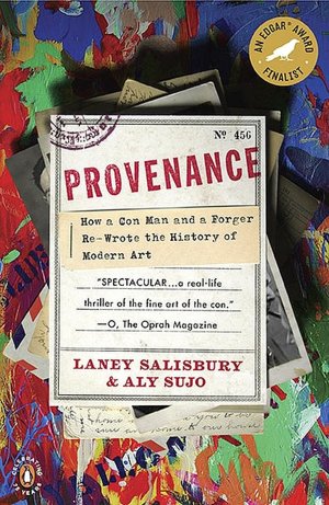 Provenance: How a Con Man and a Forger Rewrote the History of Modern Art