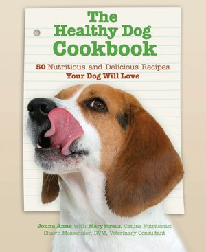 The Healthy Dog Cookbook: 50 Nutritious and Delicious Recipes Your Dog Will Love