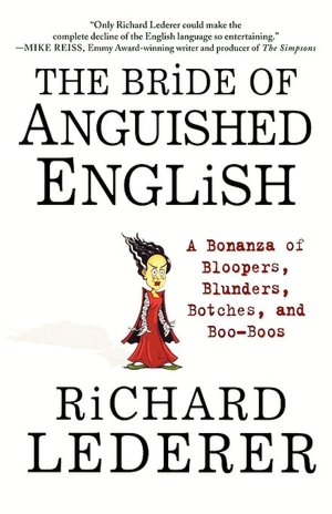 Bride of Anguished English: A Bonanza of Bloopers, Blunders, Botches, and Boo-Boos