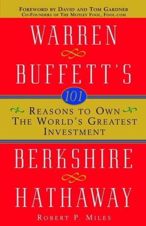 101 Reasons to Own the World's Greatest Investment: Warren Buffett's Berkshire Hathaway
