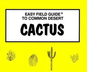 Easy Field Guide to Common Desert Cactus