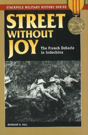 Street Without Joy: The French Debacle in Indochina