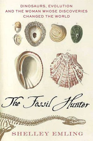 The Fossil Hunter: Dinosaurs, Evolution and the Woman Whose Discoveries Changed the World