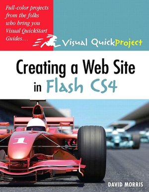 Creating a Web Site with Flash CS4: Visual QuickProject Guide (Visual QuickProject Guide Series)