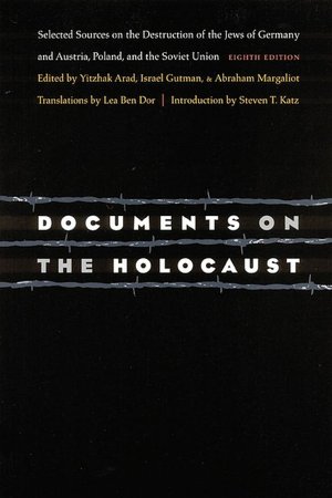 Documents on the Holocaust: Selected Sources on the Destruction of the Jews of Germany and Austria, Poland, and the Soviet Union