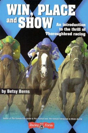 Win, Place and Show: An Introduction to the Thrill of Thoroughbred Racing