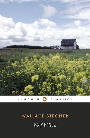 Wolf Willow: A History, A Story and a Memory of the Last Plains Frontier (Penguin Classics Series)