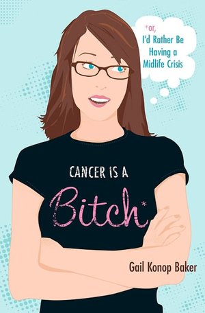 Cancer is a Bitch: Or, I'd Rather Be Having a Midlife Crisis
