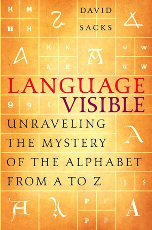 Language Visible: Unraveling the Mystery of the Alphabet from A to Z