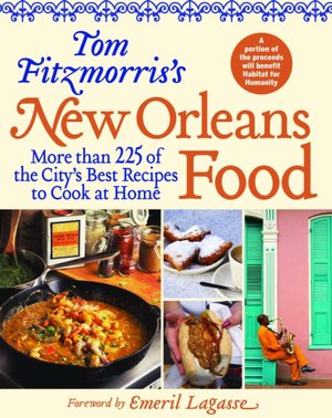 Tom Fitzmorris's New Orleans Food: More Than 225 of the City's Best Recipes to Cook at Home