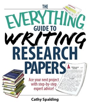 The Everything Guide To Writing Research Papers Book: Ace Your Next Project With Step-by-step Expert Advice!