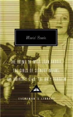 Muriel Spark: The Prime of Miss Jean Brodie, The Girls of Slender Means, The Driver's Seat, The Only Problem