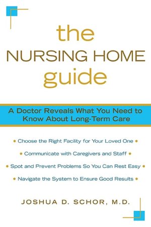 The Nursing Home Guide: A Doctor Reveals What You Need to Know about Long-Term Care
