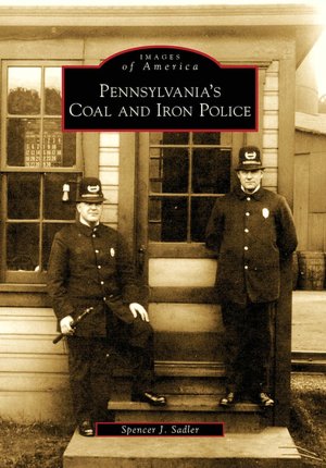 Pennsylvania's Coal and Iron Police (Images of America Series)