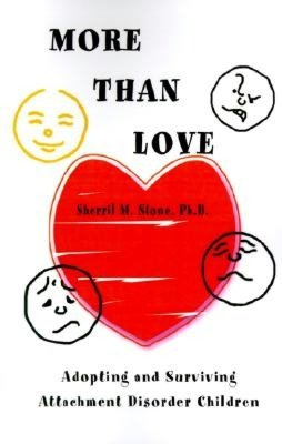 More than Love: Adopting and Surviving Attachment Disorder Children