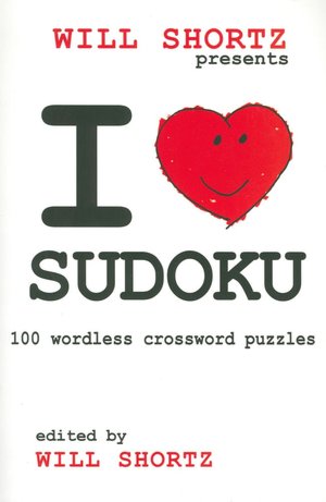 Will Shortz Presents I Love Sudoku: 100 Wordless Crossword Puzzles