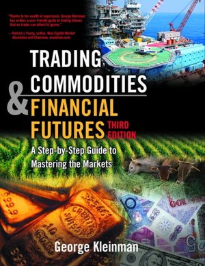 Trading Commodities and Financial Future: A Step by Step Guide to Mastering the Markets (Third Edition)