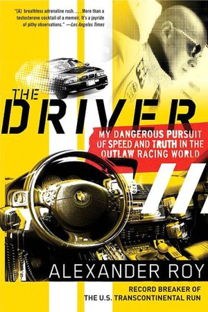 Driver: My Dangerous Pursuit of Speed and Truth in the Outlaw Racing World