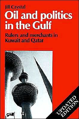 Oil and Politics in the Gulf: Rulers and Merchants in Kuwait and Qatar