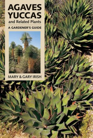 Agaves, Yuccas and Related Plants: A Gardener's Guide
