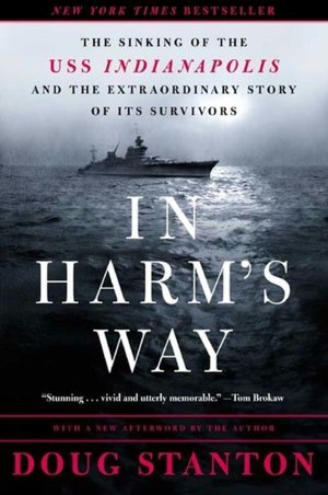 In Harm's Way: The Sinking of the U.S.S. Indianapolis and the Extraordinary Tale of Its Survivors