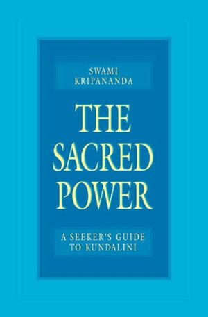The Sacred Power: A Seeker's Guide to Kundalini